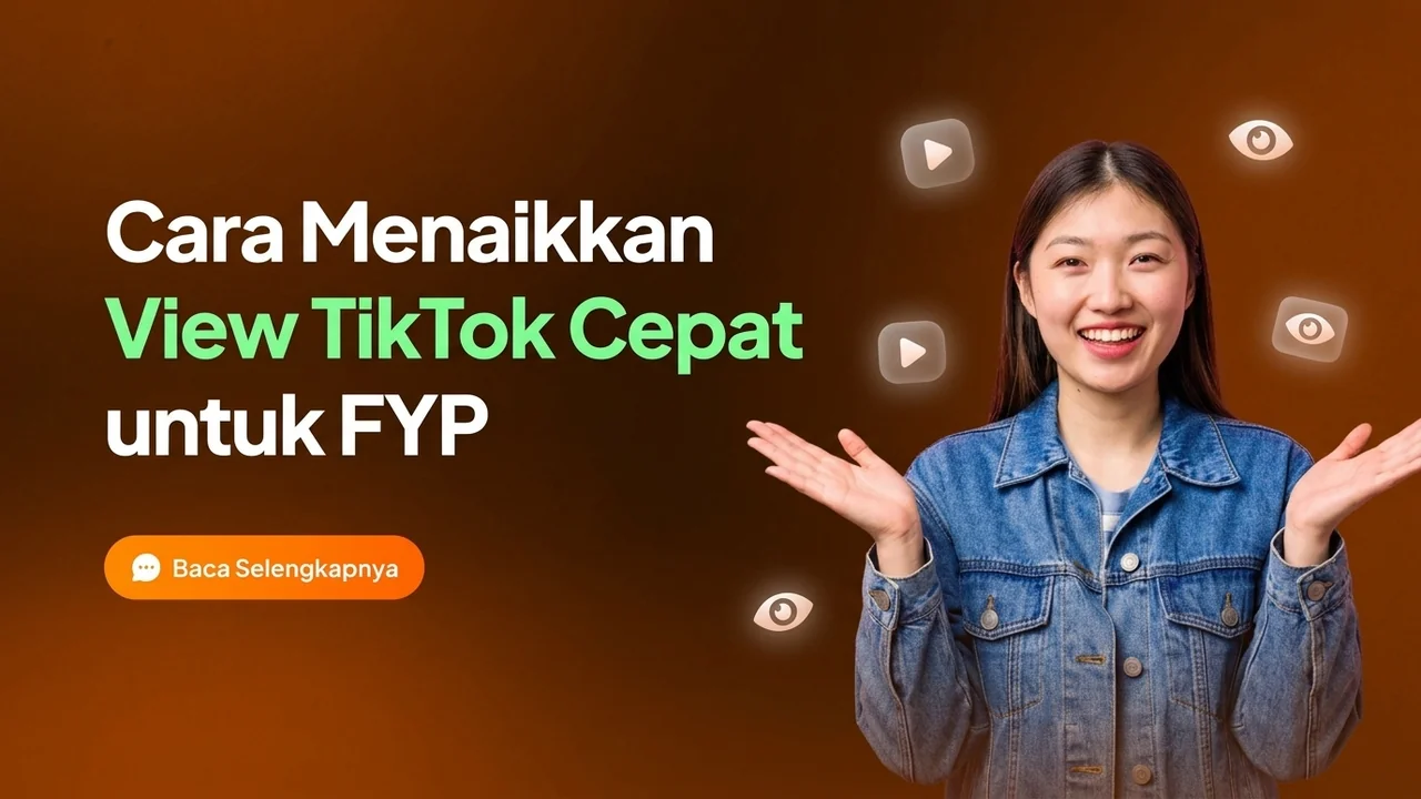 Cara Menaikkan View TikTok Cepat dan Alami agar Masuk FYP
