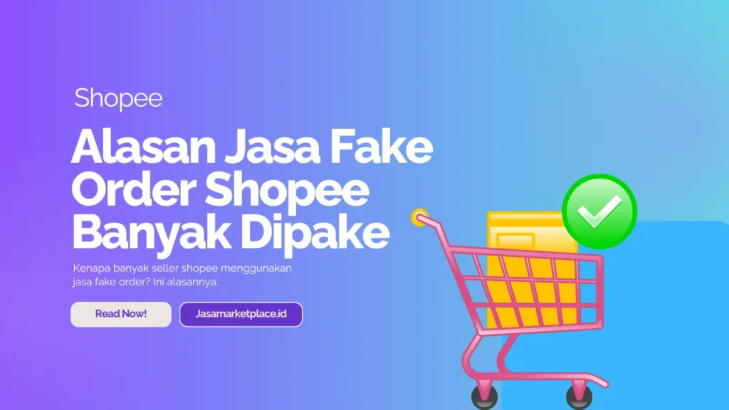 kenapa banyak seller shopee menggunakan jasa fake order