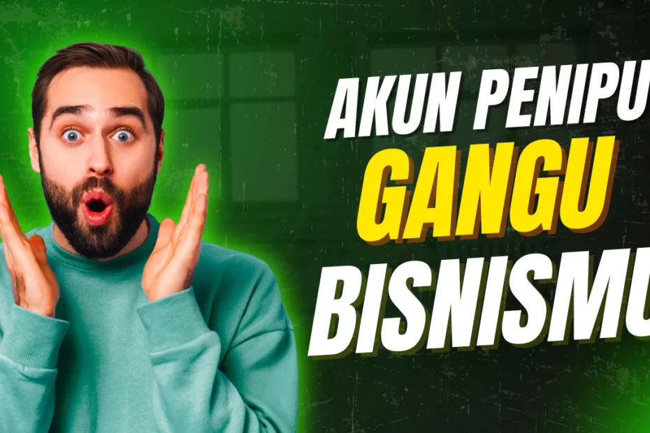 akun penipu ganggu bisnismu